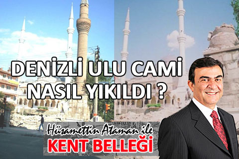 DENİZLİ ULU CAMİ NASIL YIKILDI ?