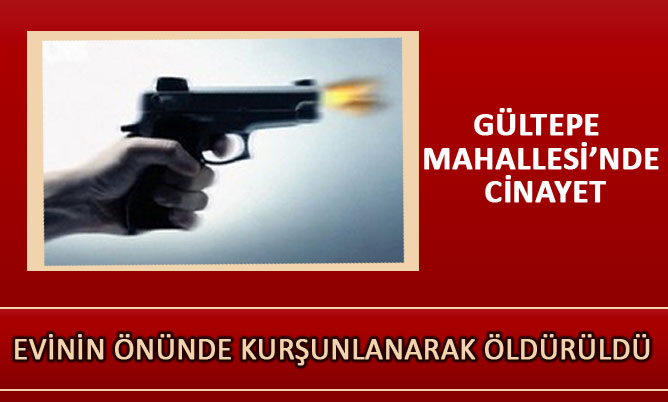 EVİNİN ÖNÜNDE ÖLDÜRÜLDÜ