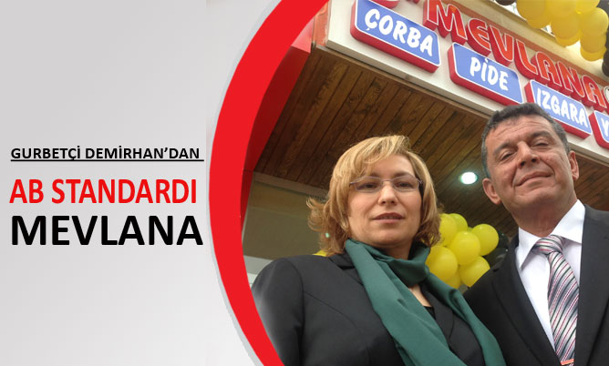 Gurbetçi Demirhan’dan AB standardı Mevlana Gurbetçi Demirhan’dan AB standardı Mevlana