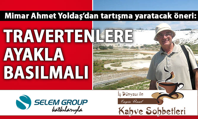 Yoldaş: Travertenlere ayakla basılmalı