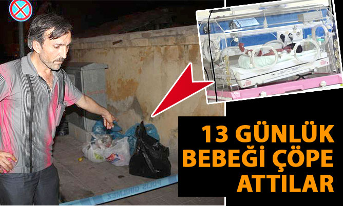 13 günlük bebeği çöpe attılar