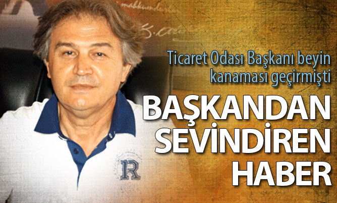 Beyin kanaması geçiren Buldan Ticaret Odası Başkanı Baştürkmen’in sağlık durumu iyi