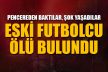 Eski futbolcu apartta ölü bulundu
