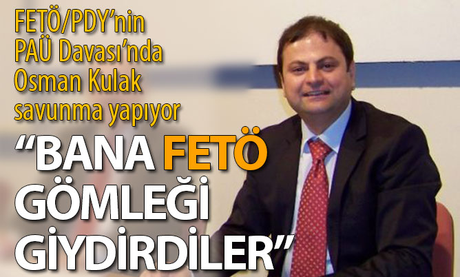 Kulak: “Bana FETÖ gömleği giydirdiler”
