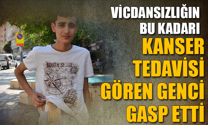 Kanser hastası gencin cep telefonunu gasp etti