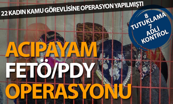 Acıpayam’da FETÖ’den gözaltına alınan 22 kadın kamu görevlisinden 8’i tutuklandı