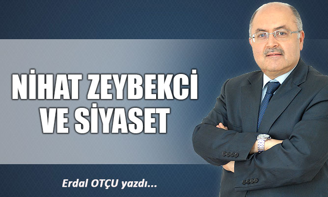 NİHAT ZEYBEKCİ VE SİYASET