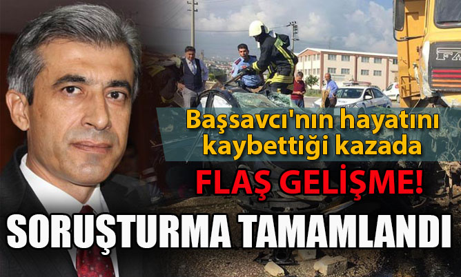Başsavcı’nın hayatını kaybettiği kazada flaş gelişme!