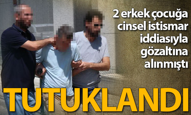 2 çocuğa cinsel istismar iddiasıyla gözaltına alınan zanlı tutuklandı