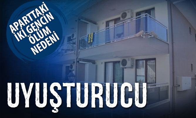 Aparttaki iki genç uyuşturucudan ölmüş