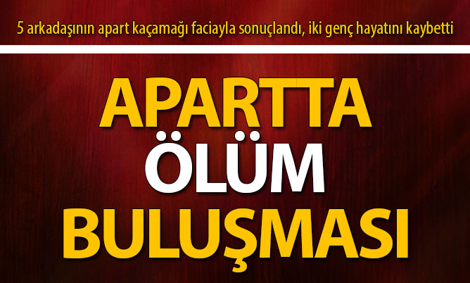 2 genç apartta ölü bulundu. Uyuşturucu mu?