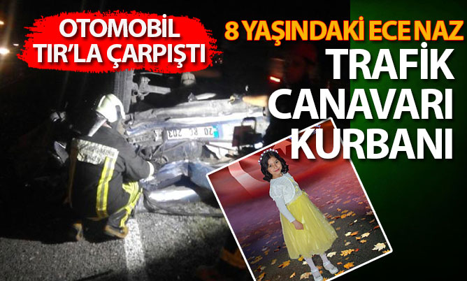 Otomobil TIR’a çarptı; 8 yaşındaki Ece Naz öldü, annesi yaralı
