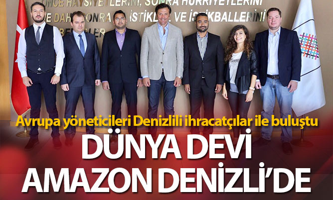 Dünya devi Amazon Denizlili ihracatçılar ile buluştu