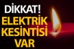Dikkat! Bu ilçelerde elektrik kesintisi var