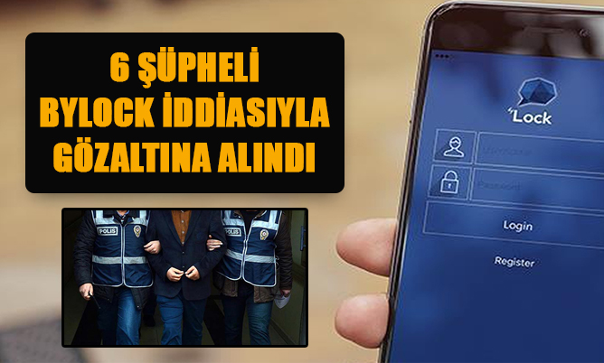 Denizli’de 6 kişi, Bylock kullandığı iddiasıyla gözaltına alındı