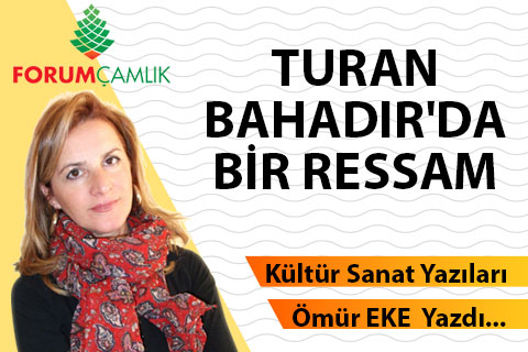 TURAN BAHADIR’DA BİR RESSAM