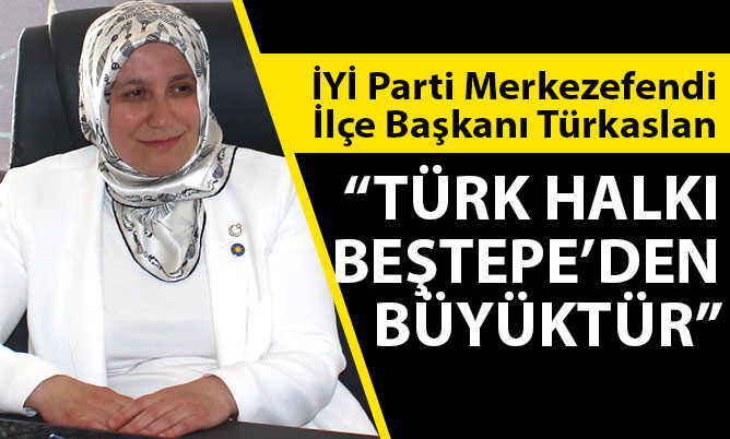 Türkaslan: ”Türk halkı Beştepe’den büyüktür”