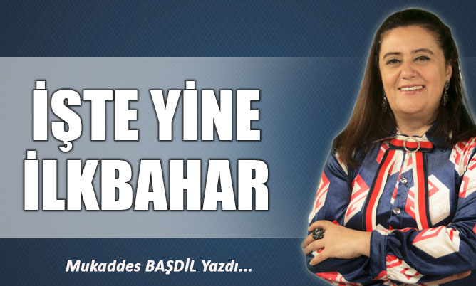 İŞTE YİNE İLKBAHAR