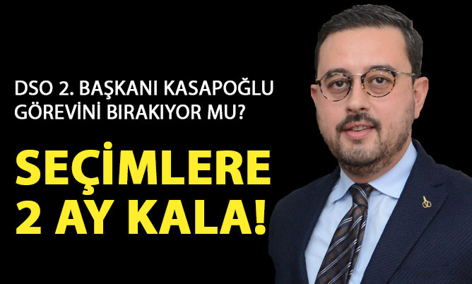 DSO 2. Başkanı Selim Kasapoğlu görevini bırakıyor mu?