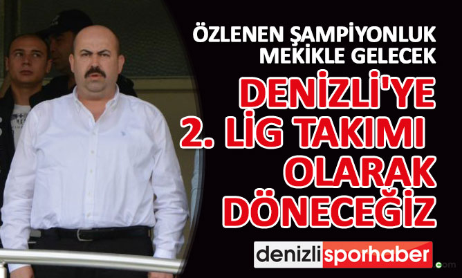“denizlisporhaber.com” Duran: Denizli’ye 2. Lig takımı olarak döneceğiz