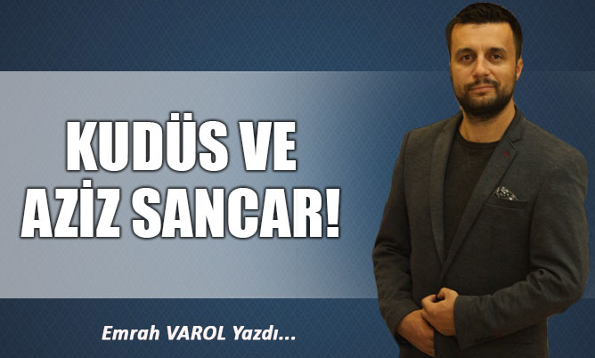 KUDÜS VE AZİZ SANCAR!