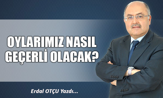 OYLARIMIZ NASIL GEÇERLİ OLACAK?