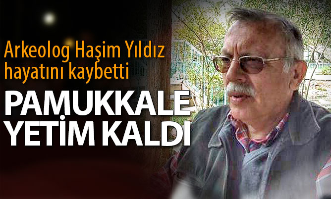 Arkeolog Haşim Yıldız hayatını kaybetti