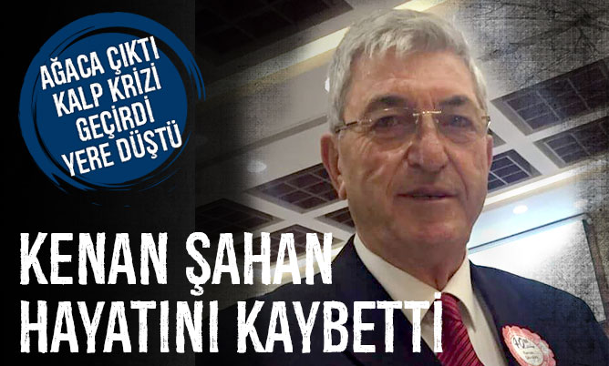 Kenan Şahan hayatını kaybetti
