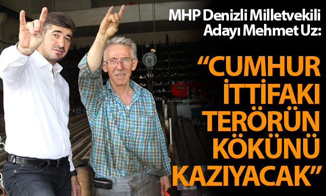 Uz: “Cumhur İttifakı terörün kökünü kazıyacak”