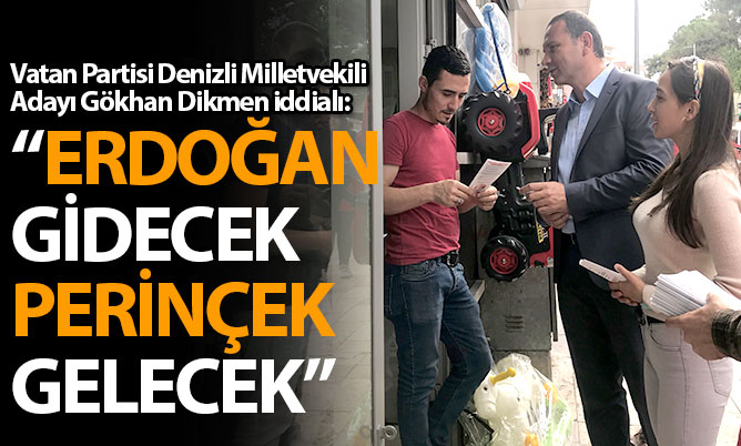 Dikmen: “Erdoğan gidecek, Perinçek gelecek”