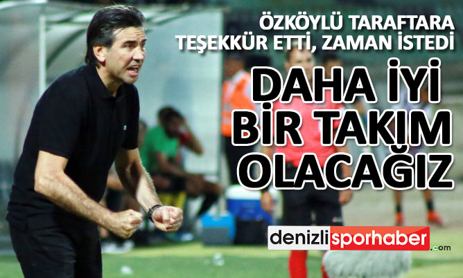 “denizlisporhaber.com” Özköylü: Daha iyi bir takım olacağız