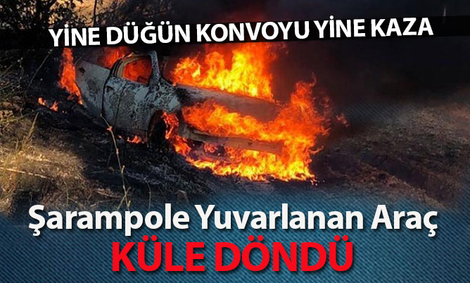 Şarampole yuvarlanan araç küle döndü