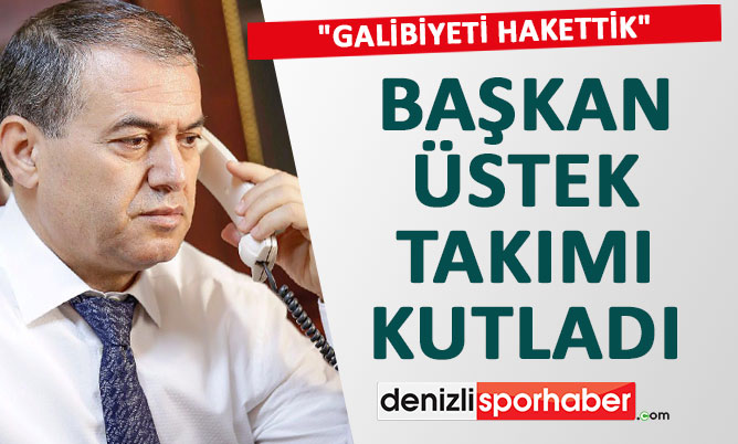(Denizlisporhaber.com) Başkan Üstek takımı kutladı