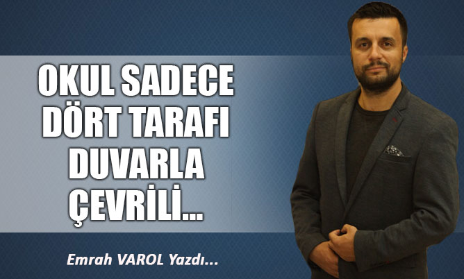 OKUL SADECE DÖRT TARAFI DUVARLA ÇEVRİLİ…
