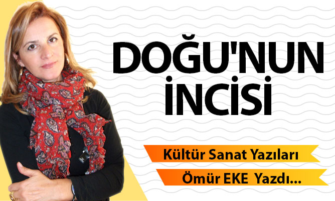 DOĞU’NUN İNCİSİ…