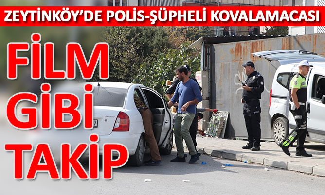 Zeytinköy’de polis-şüpheli kovalamacası