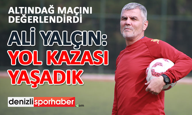(Denizlisporhaber.com) Ali Yalçın: Yol kazası yaşadık