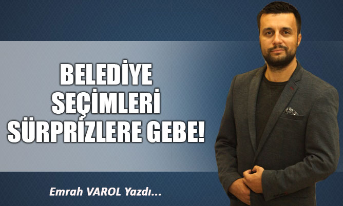 Belediye seçimleri sürprizlere gebe!