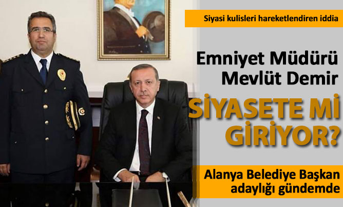Emniyet Müdürü Mevlüt Demir siyasete mi giriyor?