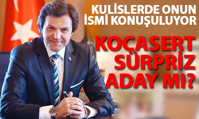 Kocasert sürpriz aday mı?