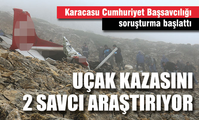 Uçak kazasıyla ilgili soruşturma başlatıldı, 2 savcı görevlendirildi