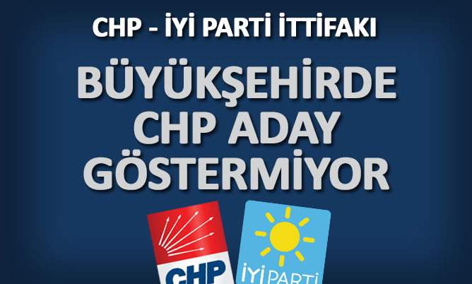 CHP büyükşehirde aday göstermiyor