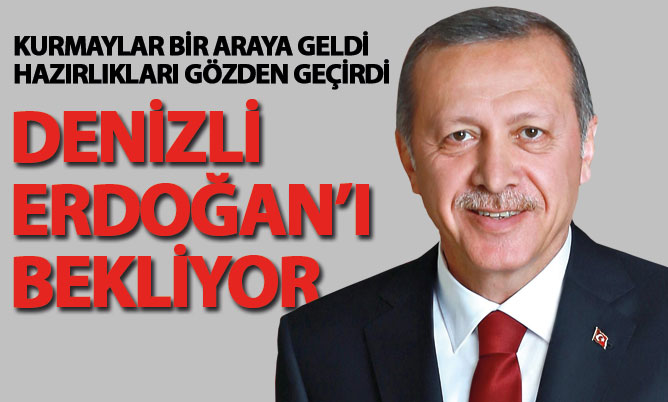 Denizli Cumhurbaşkanı Erdoğan’ı bekliyor