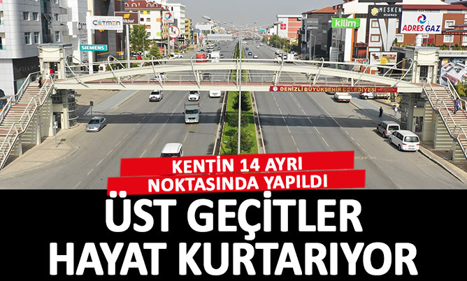 Denizli’de 14 üst geçit hayat kurtarıyor