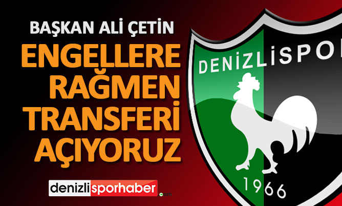 (Denizlisporhaber.com) Engellere rağmen transferi açıyoruz