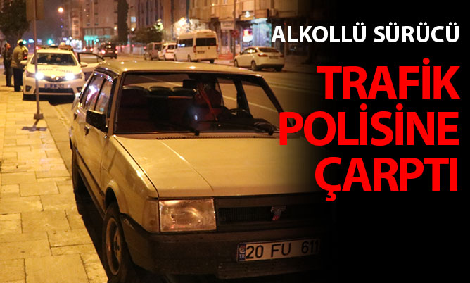 Alkollü sürücü uygulama yapan trafik polisine çarptı