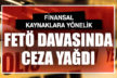 Finansal kaynaklara yönelik FETÖ davasında ceza yağdı