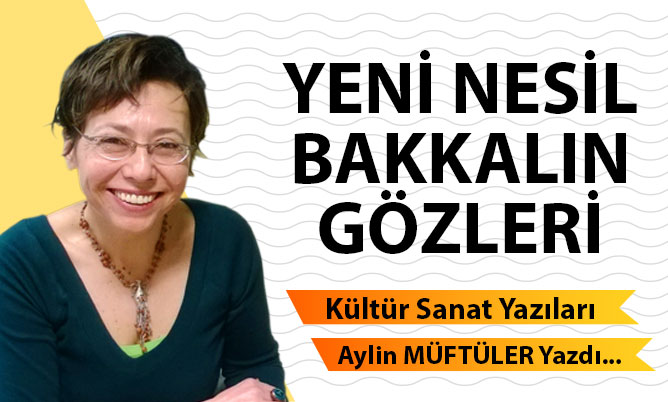 YENİ NESİL BAKKALIN GÖZLERİ
