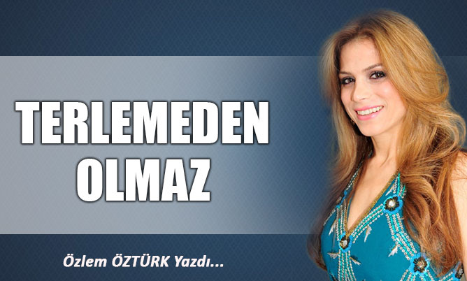 TERLEMEDEN OLMAZ