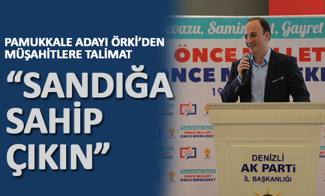 Örki müşahitlere seslendi: “Sandıklara sahip çıkın”